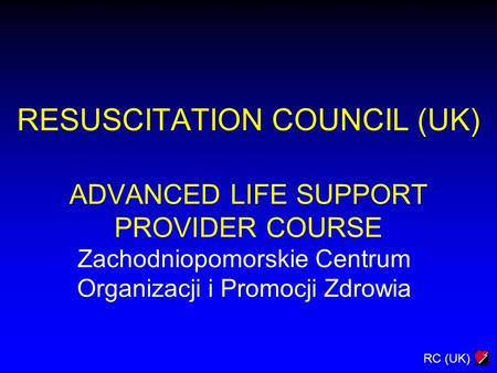 RESUSCITATION COUNCIL (UK) ADVANCED LIFE SUPPORT PROVIDER COURSE