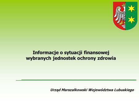 Urząd Marszałkowski Województwa Lubuskiego Informacje o sytuacji finansowej wybranych jednostek ochrony zdrowia.