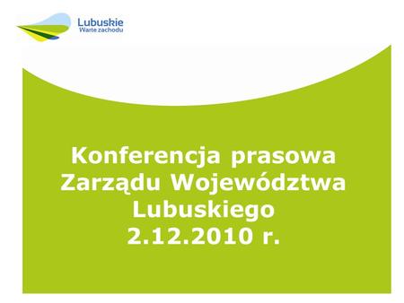 Konferencja prasowa Zarządu Województwa Lubuskiego 2.12.2010 r.
