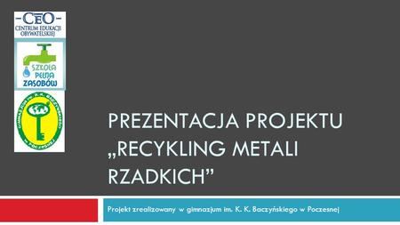 Prezentacja projektu „Recykling metali rzadkich”