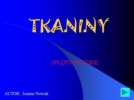 TKANINY SPLOTY TKACKIE AUTOR: Joanna Nowak.