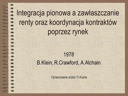 1978 B.Klein, R.Crawford, A.Alchain Opracowane przez O.Kiuila