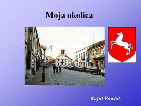 Moja okolica Rafał Pawlak.