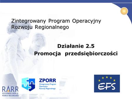Zintegrowany Program Operacyjny Rozwoju Regionalnego Działanie 2.5 Promocja przedsiębiorczości.