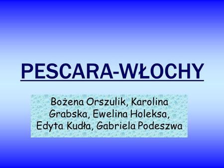 PESCARA-WŁOCHY Bożena Orszulik, Karolina Grabska, Ewelina Holeksa, Edyta Kudła, Gabriela Podeszwa.
