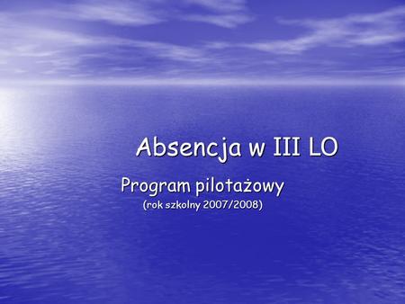 Absencja w III LO Program pilotażowy (rok szkolny 2007/2008)