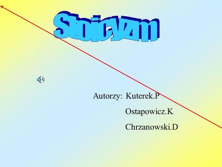 Stoicyzm Autorzy: Kuterek.P Ostapowicz.K Chrzanowski.D.