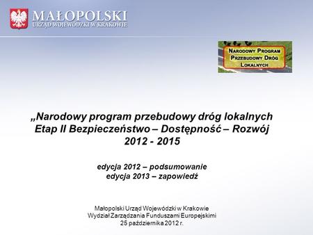 „Narodowy program przebudowy dróg lokalnych Etap II Bezpieczeństwo – Dostępność – Rozwój 2012 - 2015 edycja 2012 – podsumowanie edycja 2013.