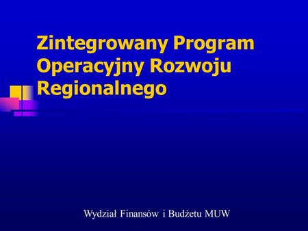 Zintegrowany Program Operacyjny Rozwoju Regionalnego Wydział Finansów i Budżetu MUW.