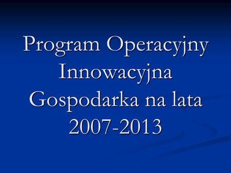 Program Operacyjny Innowacyjna Gospodarka na lata