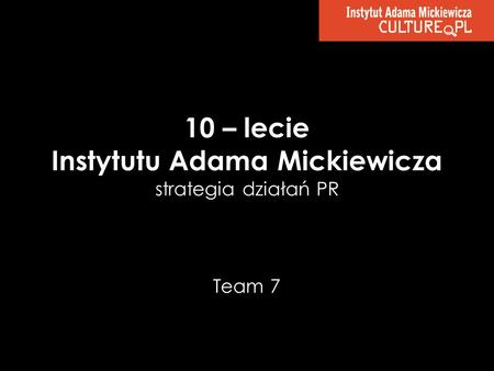 10 – lecie Instytutu Adama Mickiewicza strategia działań PR