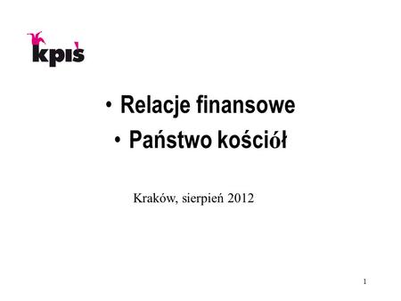 1 Relacje finansowe Państwo kości ó ł Kraków, sierpień 2012.