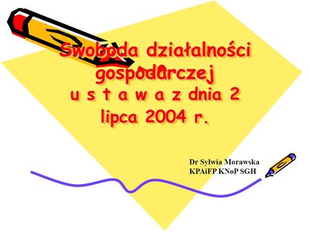 Swoboda działalności gospodarczej u s t a w a z dnia 2 lipca 2004 r.
