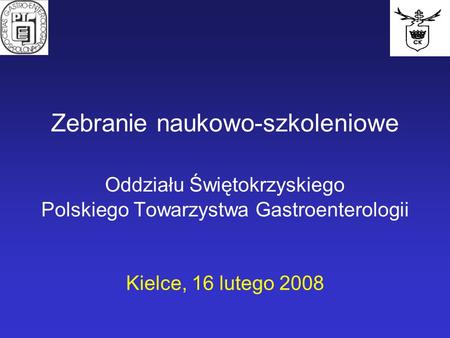 Zebranie naukowo-szkoleniowe Oddziału Świętokrzyskiego Polskiego Towarzystwa Gastroenterologii Kielce, 16 lutego 2008.