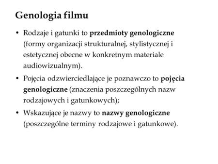 Genologia filmu Rodzaje i gatunki to przedmioty genologiczne (formy organizacji strukturalnej, stylistycznej i estetycznej obecne w konkretnym materiale.