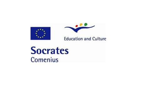 Program Socrates Comenius COMENIUS - komponent programu SOCRATES - stanowi wyzwanie dla 350 tysięcy szkół w Europie i 69 milionów uczniów. Wspiera inicjatywy.