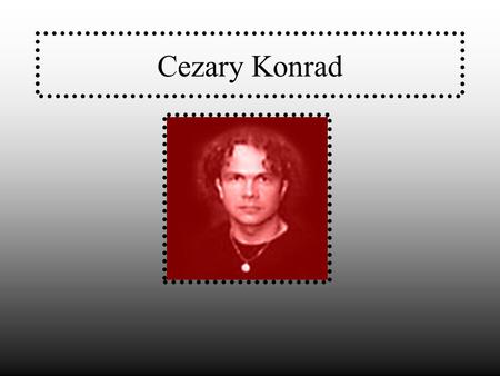 Cezary Konrad. About Cezary Konrad is the best jazz drummer in Poland. He was studying in Warsaw music university.