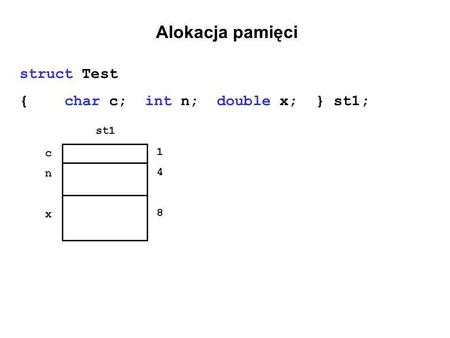 Alokacja pamięci struct Test {char c; int n; double x; } st1; st1 cnxcnx 148148.