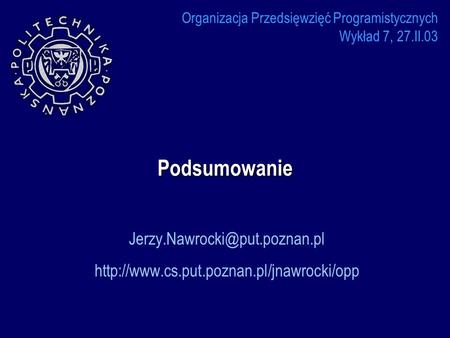 Organizacja Przedsięwzięć Programistycznych Wykład 7, 27.II.03