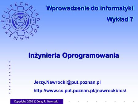 Inżynieria Oprogramowania Copyright, 2002 © Jerzy R. Nawrocki  Wprowadzenie do informatyki.