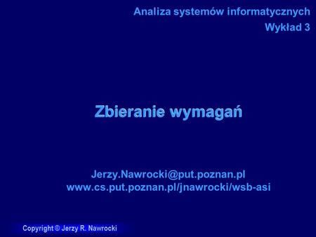 Copyright © Jerzy R. Nawrocki Zbieranie wymagań  Analiza systemów informatycznych Wykład.