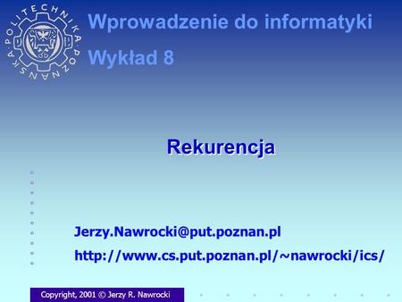 Rekurencja Copyright, 2001 © Jerzy R. Nawrocki  Wprowadzenie do informatyki Wykład.