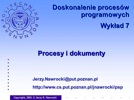 Procesy i dokumenty Copyright, 2001 © Jerzy R. Nawrocki  Doskonalenie procesów programowych.