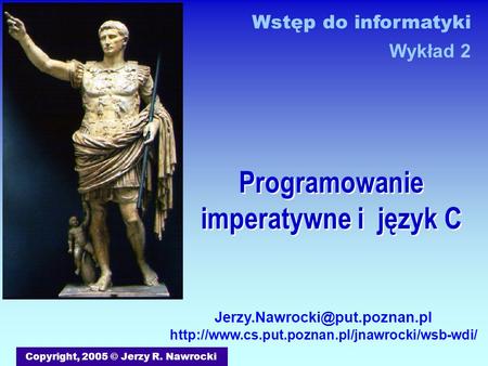 Programowanie imperatywne i język C Copyright, 2005 © Jerzy R. Nawrocki  Wstęp.