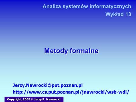 Metody formalne Copyright, 2005 © Jerzy R. Nawrocki  Analiza systemów informatycznych.