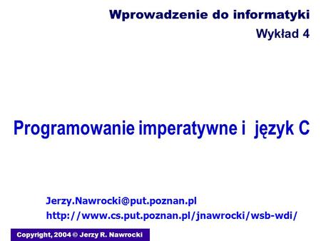 Programowanie imperatywne i język C Copyright, 2004 © Jerzy R. Nawrocki  Wprowadzenie.