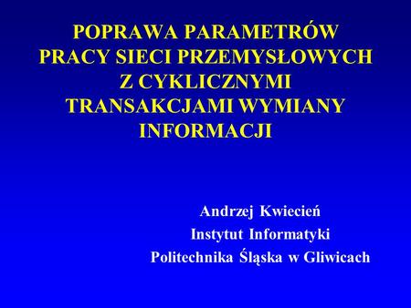 Andrzej Kwiecień Instytut Informatyki Politechnika Śląska w Gliwicach