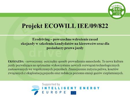 Projekt ECOWILL IEE/09/822 Ecodriving – powszechne wdrożenie zasad ekojazdy w szkoleniu kandydatów na kierowców oraz dla posiadaczy prawa jazdy EKOJAZDA.