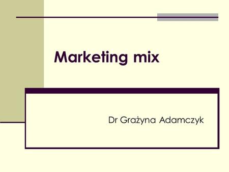Marketing mix Dr Grażyna Adamczyk.