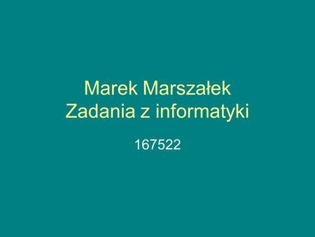 Marek Marszałek Zadania z informatyki