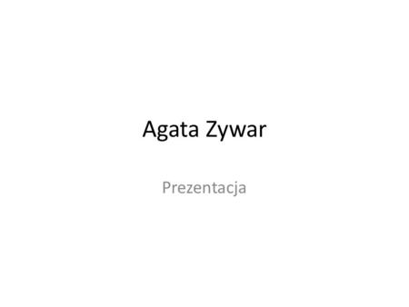 Agata Zywar Prezentacja.