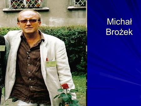 Michał Brożek. Ćwiczenie 1 Nazywam się Michał Brożek. Urodziłem się 8 sierpnia 1989 roku w Krakowie. Mieszkam w Zastowie. Małej miejscowości koło Krakowa.
