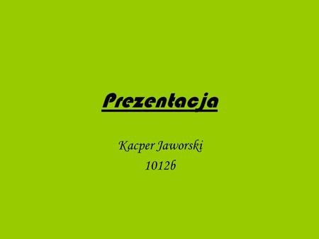 Prezentacja Kacper Jaworski 1012b.