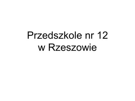 Przedszkole nr 12 w Rzeszowie.