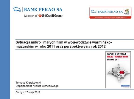 Sytuacja mikro i małych firm w województwie warmińsko- mazurskim w roku 2011 oraz perspektywy na rok 2012 Olsztyn, 17 maja 2012 Tomasz Kierzkowski Departament.
