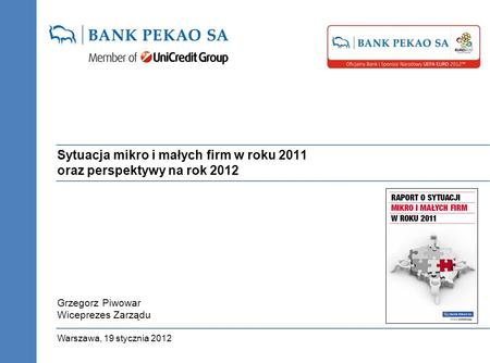 Sytuacja mikro i małych firm w roku 2011 oraz perspektywy na rok 2012 Warszawa, 19 stycznia 2012 Grzegorz Piwowar Wiceprezes Zarządu.