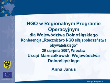 Www.rpo.dolnyslask.pl NGO w Regionalnym Programie Operacyjnym dla Województwa Dolnośląskiego Konferencja Rzecznictwo NGO siłą społeczeństwa obywatelskiego.