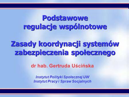 dr hab. Gertruda Uścińska Instytut Polityki Społecznej UW