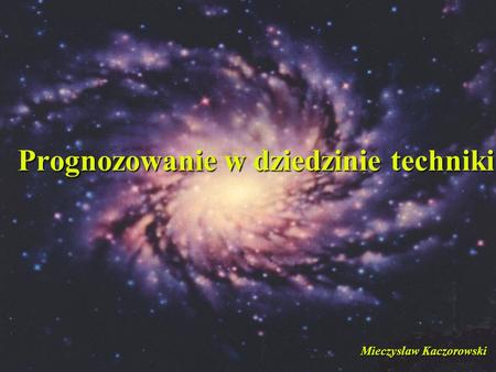Prognozowanie w dziedzinie techniki Mieczysław Kaczorowski.