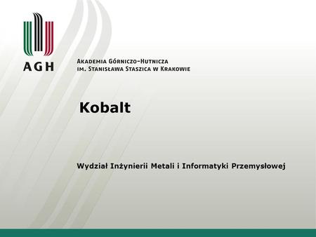 Kobalt Wydział Inżynierii Metali i Informatyki Przemysłowej.