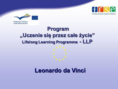 „Uczenie się przez całe życie” Lifelong Learning Programme - LLP