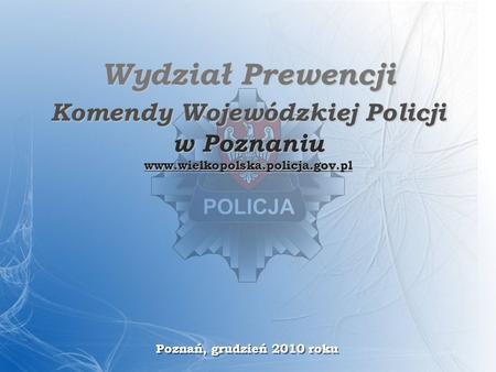 Wydział Prewencji Komendy Wojewódzkiej Policji w Poznaniu www