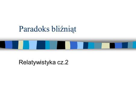 Paradoks bliźniąt Relatywistyka cz.2.