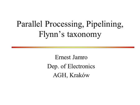 Parallel Processing, Pipelining, Flynn’s taxonomy