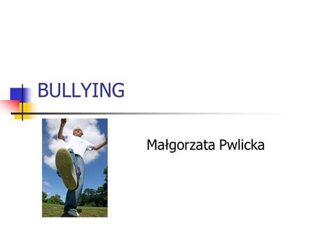 BULLYING Małgorzata Pwlicka.