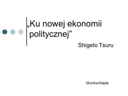 Ku nowej ekonomii politycznej Shigeto Tsuru Monika Majda.